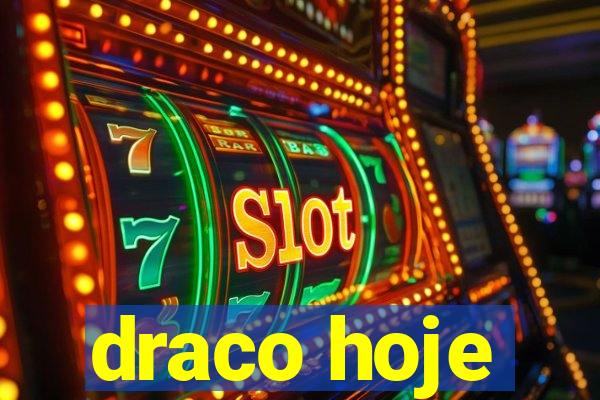 draco hoje